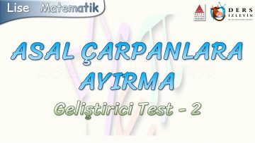 ASAL ÇARPANLARA AYIRMA / GELİŞTİRİCİ TEST – 2