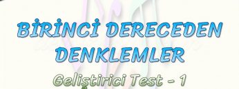 BİRİNCİ DERECEDEN DENKLEMLER / GELİŞTİRİCİ TEST – 1