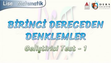 BİRİNCİ DERECEDEN DENKLEMLER / GELİŞTİRİCİ TEST – 1