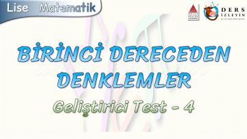 BİRİNCİ DERECEDEN DENKLEMLER / GELİŞTİRİCİ TEST – 4