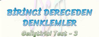 BİRİNCİ DERECEDEN DENKLEMLER / GELİŞTİRİCİ TEST – 3