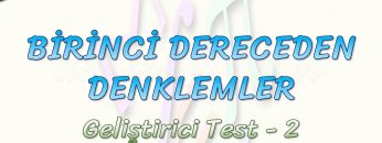 BİRİNCİ DERECEDEN DENKLEMLER / GELİŞTİRİCİ TEST – 2