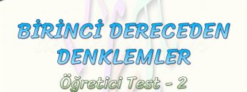 BİRİNCİ DERECEDEN DENKLEMLER / ÖĞRETİCİ TEST – 2