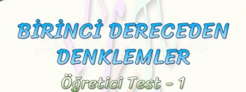 BİRİNCİ DERECEDEN DENKLEMLER / ÖĞRETİCİ TEST – 1