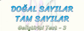 DOĞAL SAYILAR – TAM SAYILAR / GELİŞTİRİCİ TEST – 3