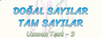 DOĞAL SAYILAR – TAM SAYILAR / UZMAN TEST – 3