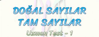 DOĞAL SAYILAR – TAM SAYILAR / UZMAN TEST – 1