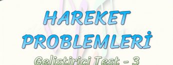 HAREKET PROBLEMLERİ / GELİŞTİRİCİ TEST – 3