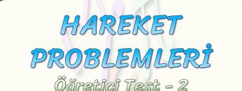 HAREKET PROBLEMLERİ / ÖĞRETİCİ TEST – 2