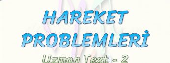HAREKET PROBLEMLERİ / UZMAN TEST – 2