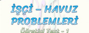 İŞÇİ – HAVUZ PROBLEMLERİ / ÖĞRETİCİ TEST – 1