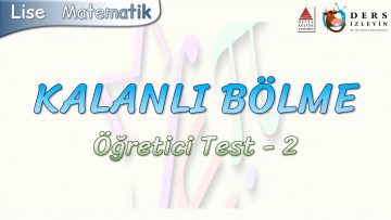 KALANLI BÖLME – ÖĞRETİCİ TEST – 2