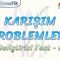 KARIŞIM PROBLEMLERİ / GELİŞTİRİCİ TEST – 6