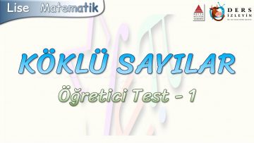 KÖKLÜ SAYILAR / ÖĞRETİCİ TEST –  1