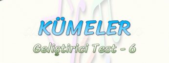 KÜMELER / GELİŞTİRİCİ TEST – 6