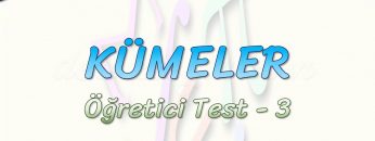 KÜMELER / ÖĞRETİCİ TEST – 3