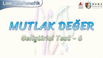 MUTLAK DEĞER / GELİŞTİRİCİ TEST – 6