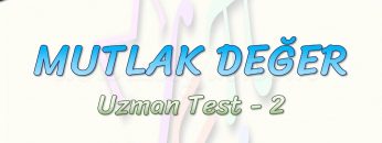MUTLAK DEĞER / UZMAN TEST – 2
