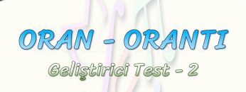 ORAN ORANTI / GELİŞTİRİCİ TEST – 2