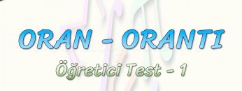 ORAN – ORANTI / ÖĞRETİCİ TEST – 1