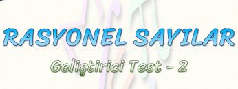 RASYONEL SAYILAR / GELİŞTİRİCİ TEST – 2