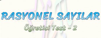 RASYONEL SAYILAR / ÖĞRETİCİ TEST – 2