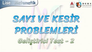 SAYI VE KESİR PROBLEMLERİ / GELİŞTİRİCİ TEST – 2