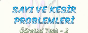 SAYI VE KESİR PROBLEMLERİ / ÖĞRETİCİ TEST – 2