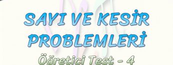SAYI VE KESİR PROBLEMLERİ / ÖĞRETİCİ TEST – 4