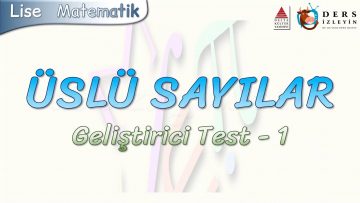 ÜSLÜ SAYILAR / GELİŞTİRİCİ TEST – 1