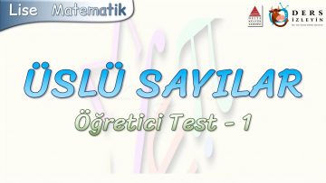 ÜSLÜ SAYILAR / ÖĞRETİCİ TEST – 1