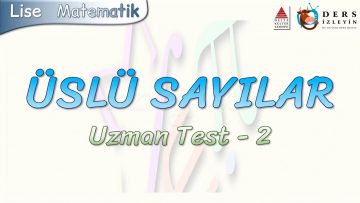 ÜSLÜ SAYILAR / UZMAN TEST – 2