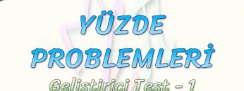 YÜZDE PROBLEMLERİ / GELİŞTİRİCİ TEST – 1