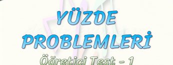 YÜZDE PROBLEMLERİ  / ÖĞRETİCİ TEST – 1