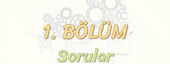 1. BÖLÜM – SORULAR