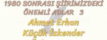 1980 SONRASI ŞİİRİMİZDEKİ ÖNEMLİ ADLAR – 3