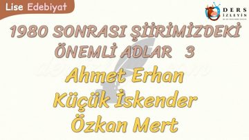 1980 SONRASI ŞİİRİMİZDEKİ ÖNEMLİ ADLAR – 3