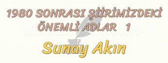 1980 SONRASI ŞİİRİMİZDEKİ ÖNEMLİ ADLAR – 1