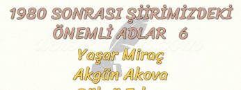 1980 SONRASI ŞİİRİMİZDEKİ ÖNEMLİ ADLAR – 6