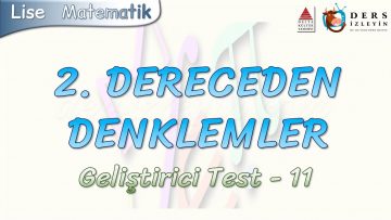 2. DERECEDEN DENKLEMLER / GELİŞTİRİCİ TEST – 11