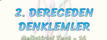 2. DERECEDEN DENKLEMLER / GELİŞTİRİCİ TEST – 16