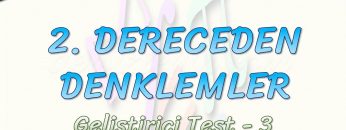 2. DERECEDEN DENKLEMLER / GELİŞTİRİCİ TEST – 3