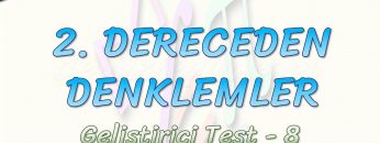 2. DERECEDEN DENKLEMLER / GELİŞTİRİCİ TEST – 8