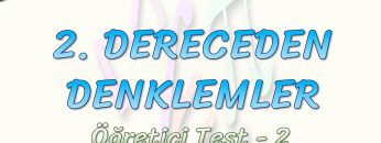 2.  DERECEDEN DENKLEMLER / ÖĞRETİCİ TEST – 2