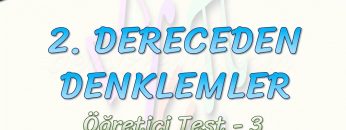 2.  DERECEDEN DENKLEMLER / ÖĞRETİCİ TEST – 3