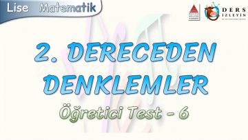 2. DERECEDEN DENKLEMLER / ÖĞRETİCİ TEST – 6