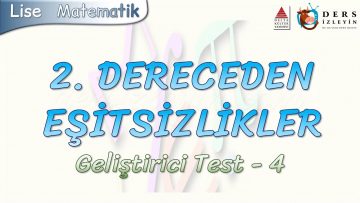 2. DERECEDEN EŞİTSİZLİKLER / GELİŞTİRİCİ TEST – 4