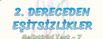 2. DERECEDEN EŞİTSİZLİKLER / GELİŞTİRİCİ TEST – 7