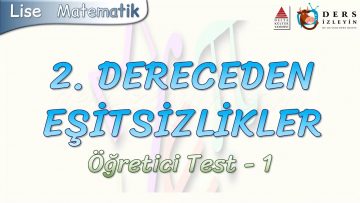 2. DERECEDEN EŞİTSİZLİKLER / ÖĞRETİCİ TEST – 1