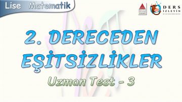 2. DERECEDEN EŞİTSİZLİKLER / UZMAN TEST – 3